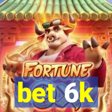 bet 6k